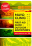 Mayo Clinic First-Aid Guide for Outdoor Adventures 