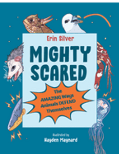 Mighty Scared: The Amazing Ways Animals Defend Themselves