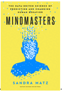 Mindmasters: The Data-Driven Science of Predicting and Changing Human Behavior 
