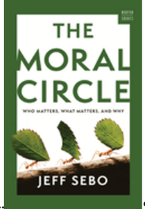 Moral Circle, The: Who Matters, What Matters, and Why