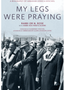 My Legs Were Praying: A Biography of Abraham Joshua Heschel 