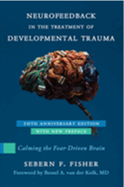 Neurofeedback in the Treatment of Developmental Trauma (Anniversary Ed,)   (10TH ed.)