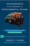 Neurofeedback in the Treatment of Developmental Trauma (Anniversary Ed,)   (10TH ed.)