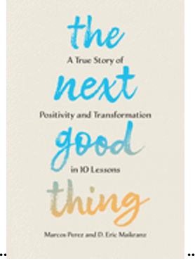 Next Good Thing, The: A True Story of Positivity and Transformation in 10 Lessons
