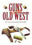 1123    Guns of the Old West: An Illustrated History (1ST ed.)