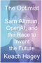 Optimist, The: Sam Altman, OpenAI, and the Race to Invent the Future