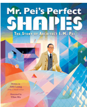 0624     Mr. Pei's Perfect Shapes: The Story of Architect I. M. Pei