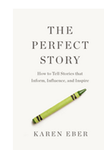 Perfect Story, The: How to Tell Stories That Inform, Influence, and Inspire