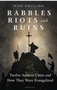 0624   Rabbles, Riots, and Ruins: Twelve Ancient Cities and How They Were Evangelized