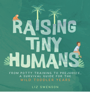 Raising Tiny Humans: A Handbook for Parenting Toddlers 