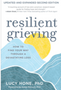 Resilient Grieving: How to Find Your Way Through a Devastating Loss (2nd ed.)