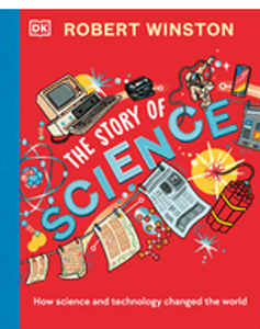 Robert Winston: The Story of Science: How Science and Technology Changed the World
