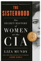 Sisterhood, The: The Secret History of Women at the CIA