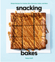 Snacking Bakes: Simple Recipes for Cookies, Bars, Brownies, Cakes, and More