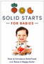 0525   Solid Starts for Babies: How to Introduce Solid Food and Raise a Happy Eater