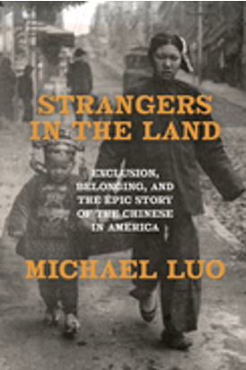 0525     Strangers in the Land: Exclusion, Belonging, and the Epic Story of the Chinese in America