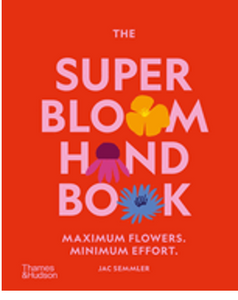 Super Bloom Handbook, The: Maximum Flowers. Minimum Effort