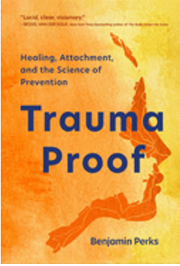 Trauma Proof: Healing, Attachment, and the Science of Prevention