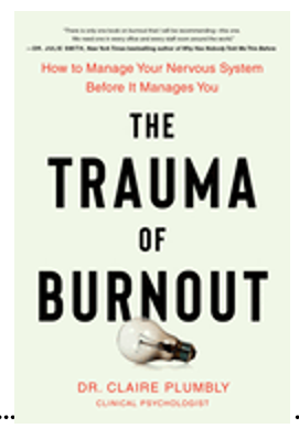 Trauma of Burnout, The: How to Manage Your Nervous System Before It Manages You 