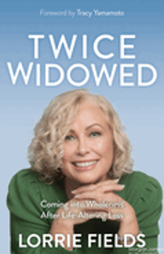 Twice Widowed: Coming Into Wholeness After Life-Altering Loss