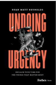 Undoing Urgency: Reclaim Your Time for the Things That Matter Most