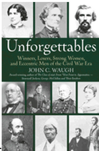 0224    Unforgettables: Winners, Losers, Strong Women, and Eccentric Men of the Civil War Era