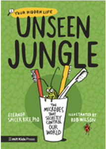 Unseen Jungle: The Microbes That Secretly Control Our World (Your Hidden Life)