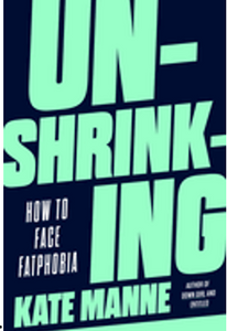 0124   Unshrinking: How to Face Fatphobia