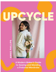 Upcycle: A Modern Maker's Guide to Sewing and Mending a Preloved Wardrobe