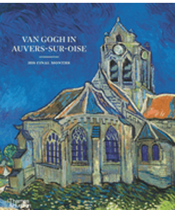 Van Gogh in Auvers-Sur-Oise: His Final Months