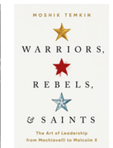 Warriors, Rebels, and Saints: The Art of Leadership from Machiavelli to Malcolm X