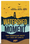 1024    Watershed Moment, A The American West in the Age of Limits