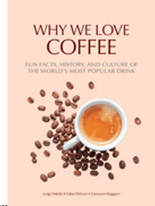 Why We Love Coffee: Fun Facts, History, and Culture of the World's Most Popular Drink