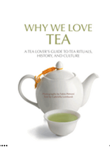 Why We Love Tea: A Tea Lover's Guide to Tea Rituals, History, and Culture