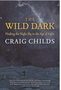 Wild Dark, The: Finding the Night Sky in the Age of Light -