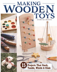 Making Wooden Toys: 15 Projects That Stack, Tumble, Whistle & Climb