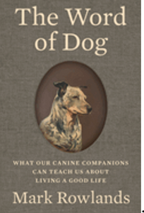 0125    Word of Dog, The: What Our Canine Companions Can Teach Us about Living a Good Life