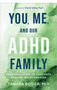 You, Me, and Our ADHD Family: Practical Steps to Cultivate Healthy Relationships