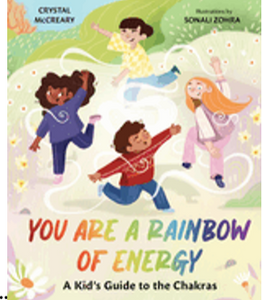 You Are a Rainbow of Energy: A Kid's Guide to the Chakras    Ages4-8