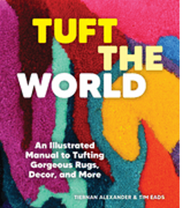 Tuft the World: An Illustrated Manual to Tufting Gorgeous Rugs, Decor, and More