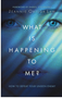 What Is Happening to Me?: How to Defeat Your Unseen Enemy