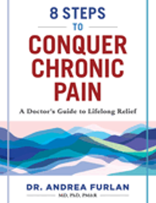8 Steps to Conquer Chronic Pain: A Doctor's Guide to Lifelong Relief