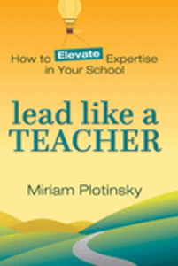 Lead Like a Teacher: How to Elevate Expertise in Your School