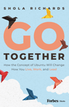 Go Together: How the Concept of Ubuntu Will Change How We Work, Live and Lead 