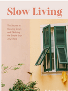 0423    Slow Living: The Secrets to Slowing Down and Noticing the Simple Joys Anywhere
